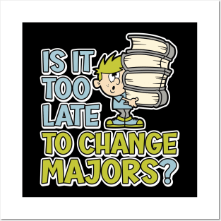 Is it too late to change majors? funny cartoon styled design for college or university students Posters and Art